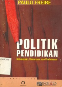 Image of Politik Pendidikan : Kebudayaan,Kekuasaan,dan Pembebasan