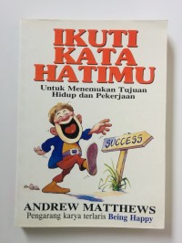 Image of Ikuti kata hatimu:untuk menemukan tujuan hidup dan pekerjaan