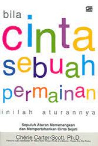 Image of Bila Cinta sebuah permainan inilah aturannya: Sepuluh aturan memenangkan dan mempertahankan cinta sejati