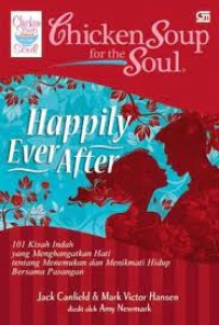 Image of Chiken soup for the soul : Happily Ever After : 101 kisah indah yang menghangatkan hati tentang menemukan & menikmati hidup bersama pasangan