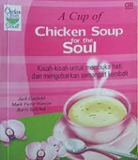 Image of A cup of chicken soup for the soul: kisah untuk membuka hati dan mengobarkan?.