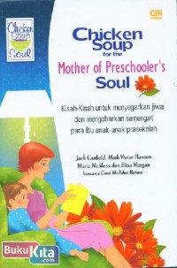 Image of Chicken soup for the mother of Preschooler's soul: Kisah-kisah untuk menyegarkan jiwa dan mengobarkan semangat para ibu anak-anak prasekolah