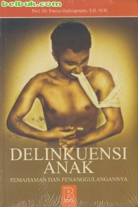 Image of Delinkuensi Anak: Pemahaman&Penanggulangannya