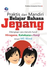 Image of Praktis dan mandiri BELAJAR BAHASA JEPANG dilengkapi cara menulis huruf Hiragana, Katakana & Kanji dengan MS Word