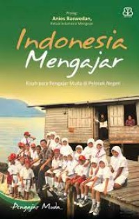 Image of Indonesia Mengajar:  Kisah Para Pengajar Muda di Pelosok Negeri