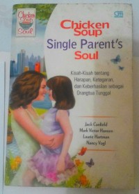 Image of Chicken soup single parent's soul: Kisah-kisah ttg harapan, ketegaran, dan keberhasilan sebagai orangtua tunggal