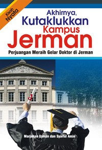 Image of Akhirnya, kutaklukkan kampus Jerman: Perjuangan meraih gelar Doktor di Jerman (kiasah nyata)