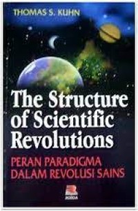 Image of The structure of scientific revolutions (Peran paradigma dlm revolusi sains)
