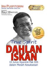 Image of True Spirit Dahlan Iskan: 10 Jurus Nyentrik Pak Dis dalam Meraih Kesuksesan