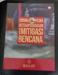Image of Ensiklopedia Kesiapsiagaan dan Mitigasi bencana 2: Banjir