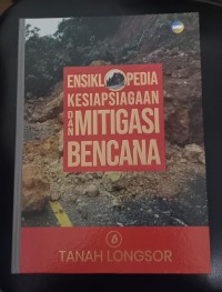Image of Ensiklopedia Kesiapsiagaan dan Mitigasi bencana 6: Tanah Longsor
