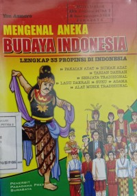 Image of Mengenal aneka budaya Indonesia: Lengkap 33 propinsi di Indonesia