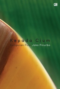 Image of Kepada Cium: Kumpulan puisi Joko Pinurbo