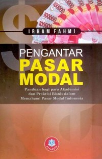 Image of Pengantar pasar modal: Panduan bagi para akademis dan praktisi bisnis dalam memahami Pasar Modal Indonesia