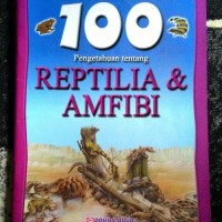 Image of 100 Pengetahuan tentang Reptilia dan Amfibi