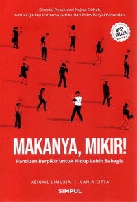 Image of Makanya, Mikir! Panduan Berpikir untuk Hidup Lebih Bahagia