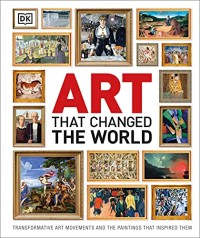 Image of Art That Changed the World : Transformative Art Movements and Paintings that	Inspired Them