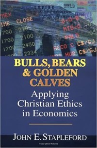 Image of Bulls, Bears & Golden Calves : Applying Christian Ethics in Economics