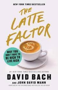 Image of The Latte Factor : why yo don't have to be rich to live rich