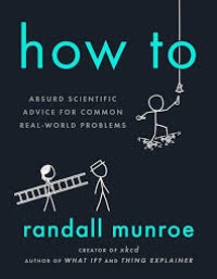 Image of How To: Absurd Scientific Advice for Common Real-World Problems