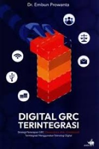 Image of Digital GRC Terintegrasi - Strategi Penerapan GRC (Governance, Risk, Compliance), Terintegrasi Menggunakan Teknologi Digital