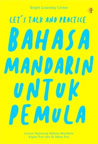 Image of Let's Talk and Practice - Bahasa Mandarin untuk Pemula (Lancar ngomong Bahasa Mandarin Kapanpun dan di Mana Pun)
