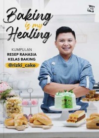 Image of Baking is My Healing - Kumpulan Resep Rahasia Kelas Baking