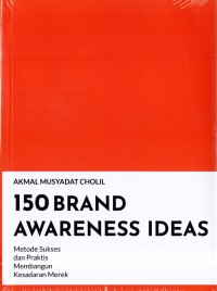 Image of 150 Brand Awareness Ideas - Metode Sukses dan Praktis Membangun Kesadaran Merek