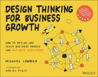 Image of Design Thinking for Business Growth (Cara berpikir Desain untuk Pertumbuhan Bisnis) - Cara Mendesain dan Memperbesar Skala Model Bisnis dan Ekosistem Bisnis