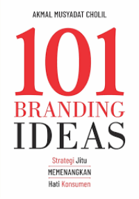 Image of 101 Branding Ideas - Strategi Jitu Memenangkan Hati Konsumen