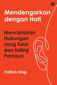 Image of Mendengarkan dengan Hati : Menciptakan Hubungan yang Tulus dan Saling Percaya