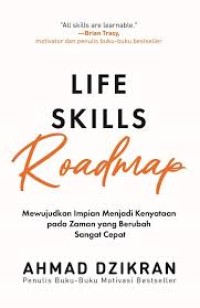 Image of Life Skills Roadmap : Mewujudkan Impian Menjadi Kenyataan pada Zaman yang Berubah Sangat Cepat
