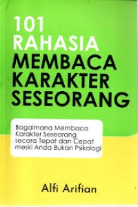 Image of 101 Rahasia Membaca Karakter Seseorang : Bagaimana Membaca Karakter Seseorang secara Tepat dan Cepat meski Anda bukan Psikologi