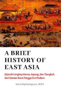 Image of A Brief History of East Asia : Sejarah Lengkap Korea, Jepang, dan Tiongkok dari Zaman Kuno hingga Era Modern