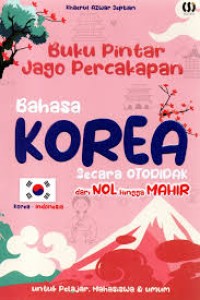 Image of Buku Pintar Jago Percakapan Bahasa Korea Secara Otodidak dari Nol hingga Mahir untuk pelajar dan Mahasiawa