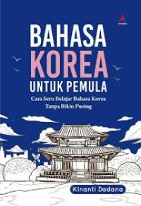 Image of Bahasa Korea untuk Pemula : Cara seru belajar bahasa korea tanpa bikin pusing