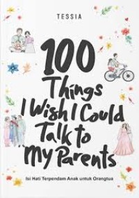 Image of 100 Things I Wish I Could Talk to My Parents : Isi Hati Terpendam Anak untuk Orangtua
