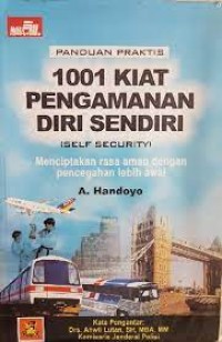 Panduan praktis 1001 kiat pengamanan diri sendiri (Self Security) : menciptakan rasa aman dengan pencegahan lebih awal