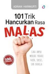 101 trik hancurkan rasa malas : cara ampuh menjadi pribadi rajin, sukses dan bahagia