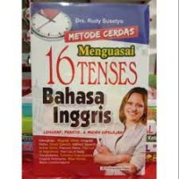 Metode cerdas menguasai 16 tenses bahasa Inggris : lengkap, praktis & mudah dipelajari