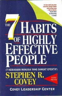 The 7 habits of highly effective people : 7 kebiasaan manusia yang sangat efektif