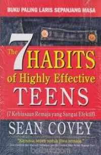 The 7 habits of highly effective teens : 7 krbiasaan remaja yang sangat efektif
