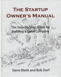 The Startup Owner's Manual; The Step-by-Step Guide for Building a Great Company