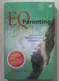 EQ parenting : cara praktis menjadi orang tua pelatih emosi