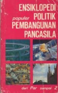 Ensiklopedi Populer Politik Pembangunan Pancasila: Dari Par Sampai Z