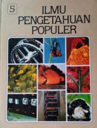 Ilmu Pengetahuan Populer Jilid 5 : ilmu fisika, biologi umum