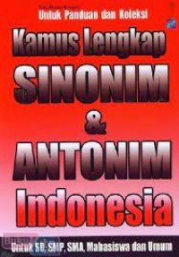 Kamus Lengkap Sinonim & Antonim Indonesia : untuk panduan dan koleksi