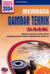 Membaca Gambar Teknik : SMK bidang keahlian teknik mesin program keahlian teknik pemesinan dan teknik las kur.2004