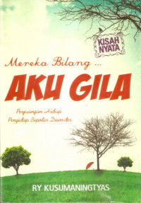 Mereka bilang aku gila : perjuangan hidup penyakit bipolar disorder