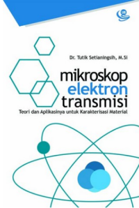Mikroskop elektron transmisi : teori dan aplikasinya untuk karakterisasi material